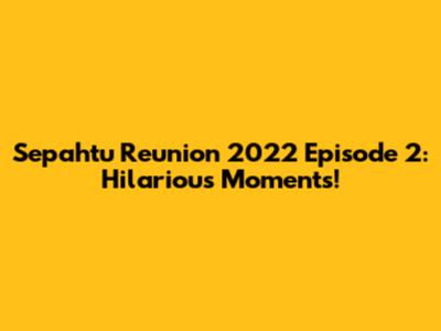 Sepahtu Reunion 2022 Episode 2: Hilarious Moments!