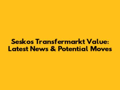 Sesko's Transfermarkt Value: Latest News & Potential Moves
