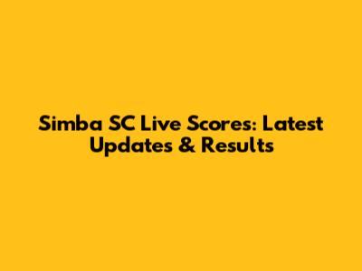 Simba SC Live Scores: Latest Updates & Results