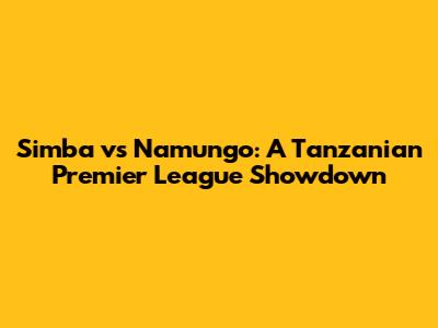 Simba vs Namungo: A Tanzanian Premier League Showdown