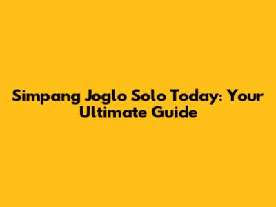 Simpang Joglo Solo Today: Your Ultimate Guide