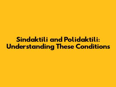 Sindaktili and Polidaktili: Understanding These Conditions