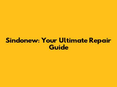 Sindonew: Your Ultimate Repair Guide