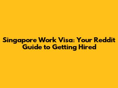 Singapore Work Visa: Your Reddit Guide to Getting Hired