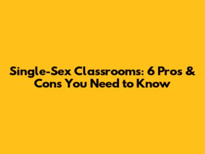 Single-Sex Classrooms: 6 Pros & Cons You Need to Know
