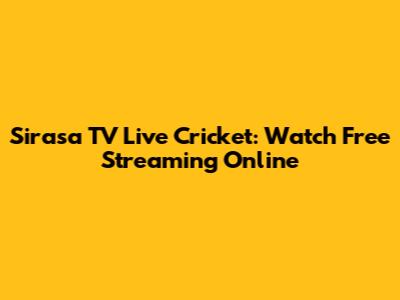 Sirasa TV Live Cricket: Watch Free Streaming Online