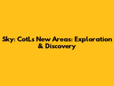 Sky: CotL's New Areas: Exploration & Discovery