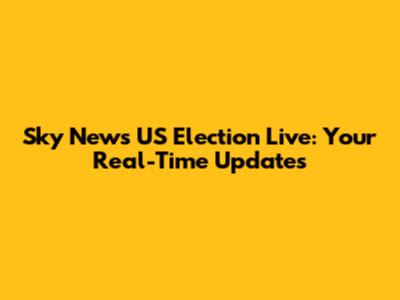 Sky News US Election Live: Your Real-Time Updates