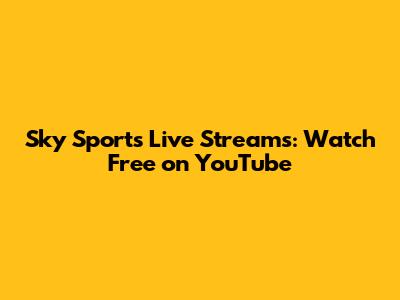 Sky Sports Live Streams: Watch Free on YouTube
