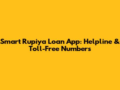 Smart Rupiya Loan App: Helpline & Toll-Free Numbers