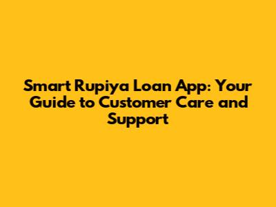Smart Rupiya Loan App: Your Guide to Customer Care and Support