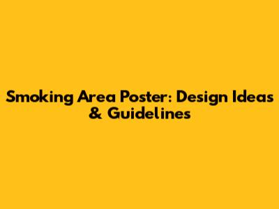 Smoking Area Poster: Design Ideas & Guidelines