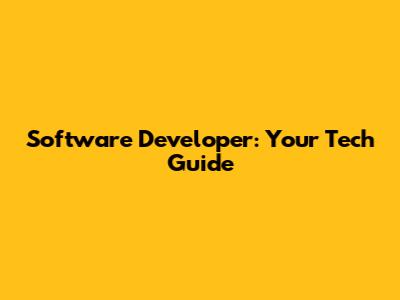Software Developer: Your Tech Guide