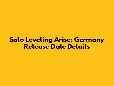 Solo Leveling Arise: Germany Release Date Details