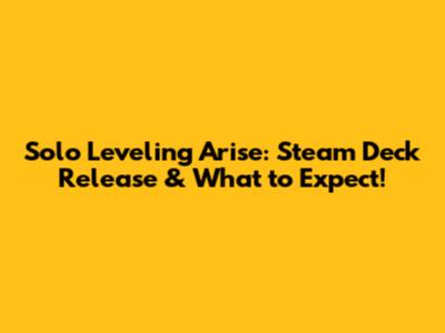 Solo Leveling Arise: Steam Deck Release & What to Expect!