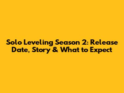 Solo Leveling Season 2: Release Date, Story & What to Expect