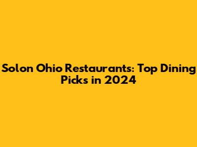 Solon Ohio Restaurants: Top Dining Picks in 2024