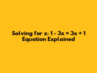 Solving for x: 1 - 3x = 3x + 1 Equation Explained