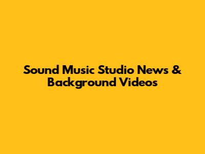 Sound Music Studio News & Background Videos