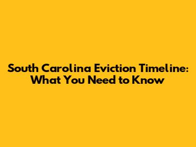South Carolina Eviction Timeline: What You Need to Know
