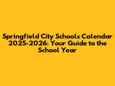 Springfield City Schools Calendar 2025-2026: Your Guide to the School Year