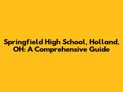 Springfield High School, Holland, OH: A Comprehensive Guide