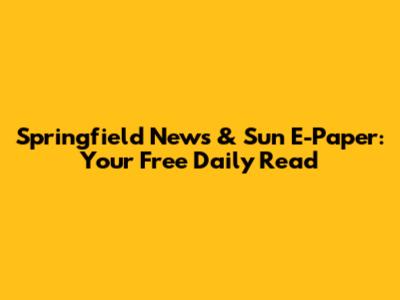Springfield News & Sun E-Paper: Your Free Daily Read