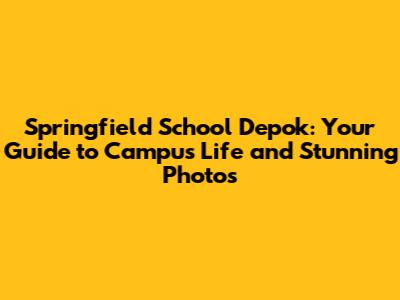 Springfield School Depok: Your Guide to Campus Life and Stunning Photos