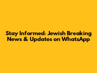 Stay Informed: Jewish Breaking News & Updates on WhatsApp