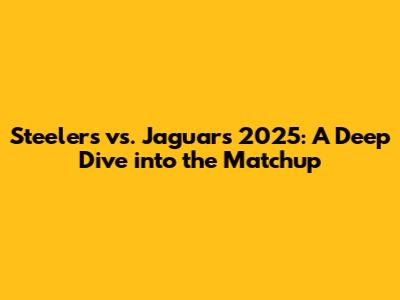 Steelers vs. Jaguars 2025: A Deep Dive into the Matchup