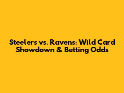 Steelers vs. Ravens: Wild Card Showdown & Betting Odds