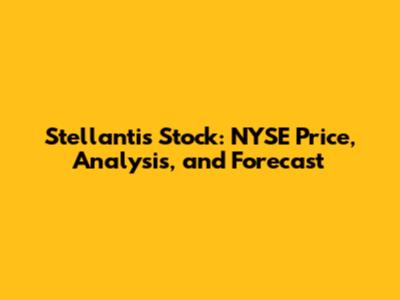 Stellantis Stock: NYSE Price, Analysis, and Forecast