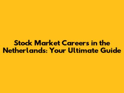 Stock Market Careers in the Netherlands: Your Ultimate Guide