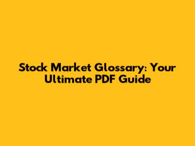 Stock Market Glossary: Your Ultimate PDF Guide