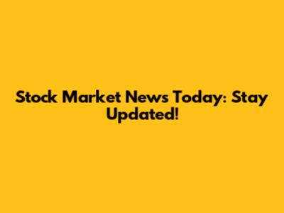 Stock Market News Today: Stay Updated!