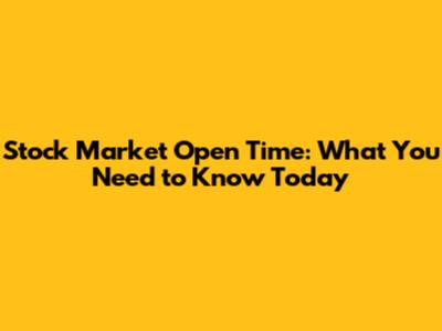 Stock Market Open Time: What You Need to Know Today