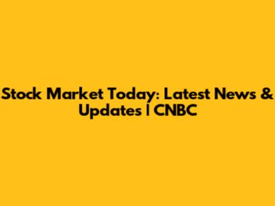 Stock Market Today: Latest News & Updates | CNBC