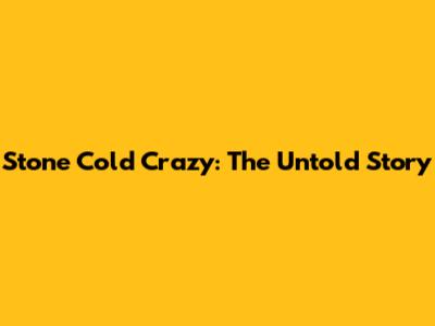 Stone Cold Crazy: The Untold Story