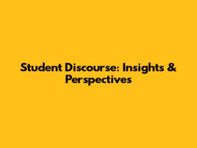 Student Discourse: Insights & Perspectives
