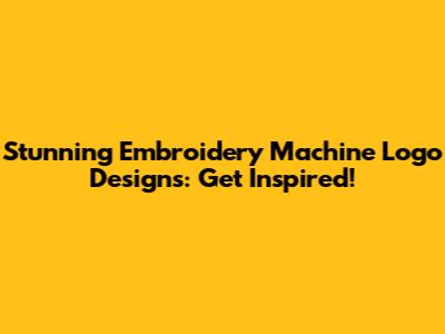 Stunning Embroidery Machine Logo Designs: Get Inspired!