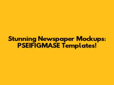 Stunning Newspaper Mockups: PSEIFIGMASE Templates!