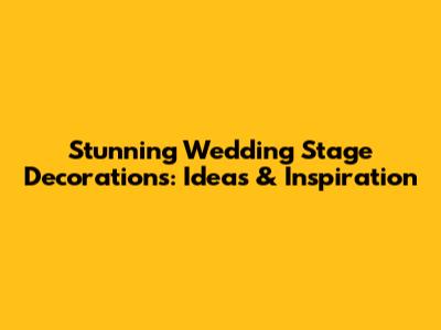 Stunning Wedding Stage Decorations: Ideas & Inspiration