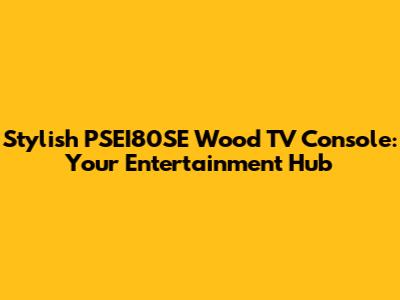 Stylish PSEI80SE Wood TV Console: Your Entertainment Hub