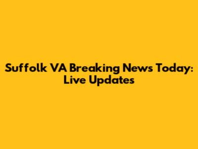 Suffolk VA Breaking News Today: Live Updates