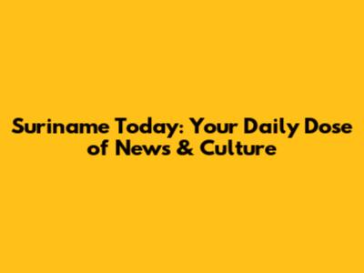 Suriname Today: Your Daily Dose of News & Culture