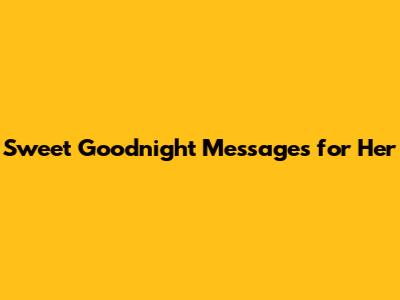 Sweet Goodnight Messages for Her