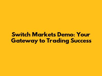 Switch Markets Demo: Your Gateway to Trading Success