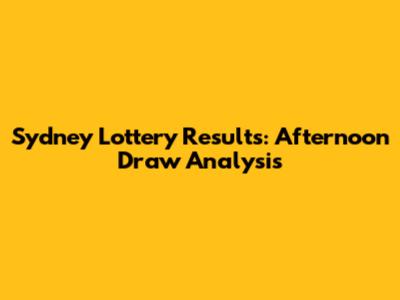 Sydney Lottery Results: Afternoon Draw Analysis