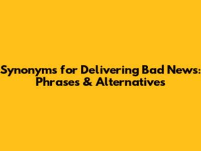 Synonyms for Delivering Bad News: Phrases & Alternatives