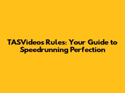 TASVideos Rules: Your Guide to Speedrunning Perfection